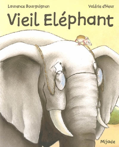 Vieil éléphant Laurence Bourguignon [illustré par] Valérie D'Heur