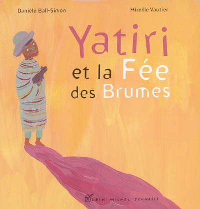 Yatiri et la fée des brumes une histoire de Danièle Ball-Simon inspirée des contes du nord du Chili illustrée par Mireille Vautier
