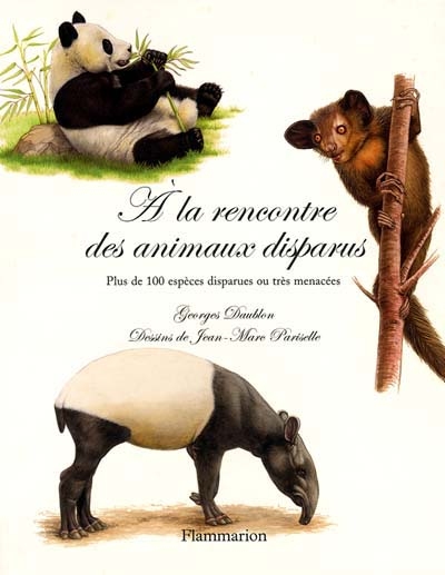 À la rencontre des animaux disparus plus de 100 espèces disparues ou très menacées Georges Daublon dessins de Jean-Marc Pariselle