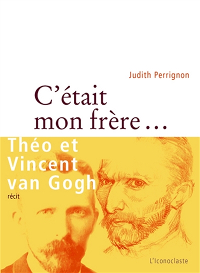 C'était mon frère Théo et Vincent Van Gogh récit Judith Perrignon