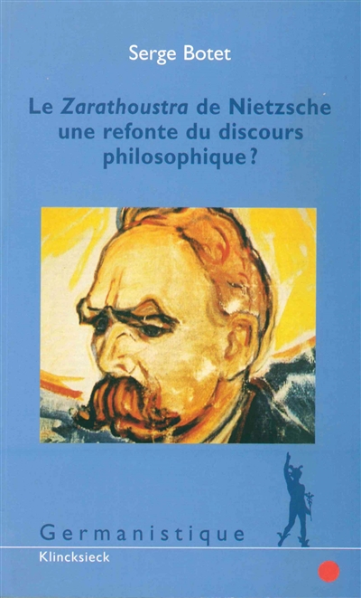 Le Zarathoustra de Nietzsche, une refonte du discours philosophique ? Serge Botet