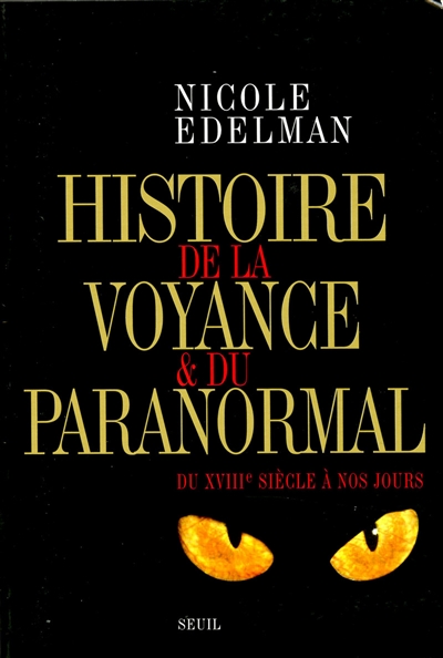 Histoire de la voyance et du paranormal du XVIIIe siècle à nos jours Nicole Edelman