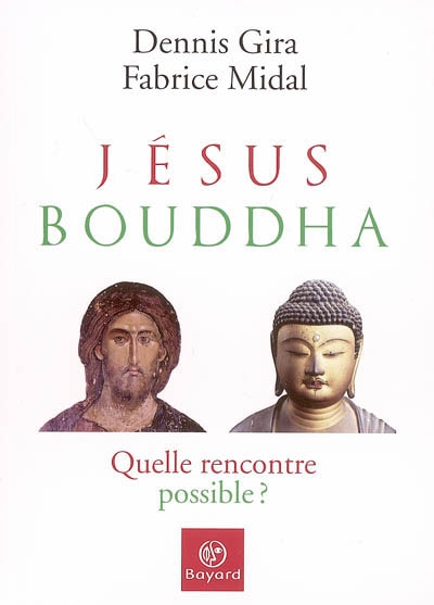 Jésus, Bouddha quelle rencontre possible ? Dennis Gira, Fabrice Midal