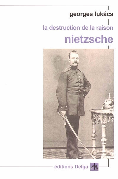La destruction de la raison Nietzsche Georges Lukacs traduit de l'allemand par Aymeric Monville