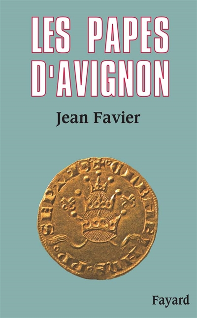 Les papes d'Avignon Jean Favier,...