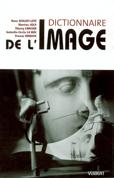 Dictionnaire de l'image Anne Goliot-Lété... [et al.] ouvrage dirigé par Françoise Juhel coordination scientifique Francis Vanoye