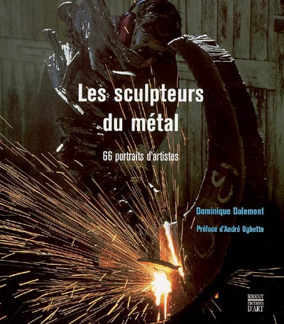 Les sculpteurs du métal Dominique Dalemont préface d'André Ughetto [photographies de Gilles Abegg]