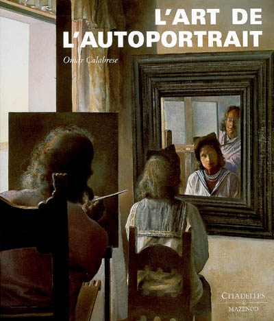 L'art de l'autoportrait histoire et théorie d'un genre pictural Omar Calabrese traduit de l'italien par Odile Ménégaux et Reto Morgenthaler