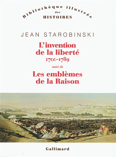 L'invention de la liberté 1700-1789 suivi de 1789, les emblèmes de la raison Jean Starobinski