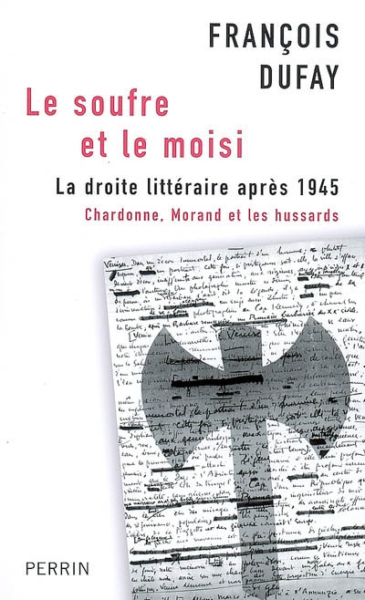 Le soufre et le moisi la droite littéraire après 1945 Chardonne, Morand et les hussards François Dufay