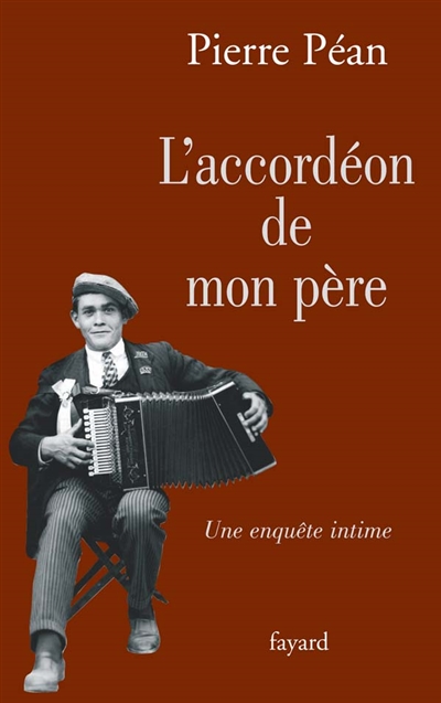 L'accordéon de mon père une enquête intime Pierre Péan [postface par Jean Grégor]