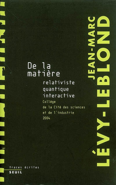 De la matière relativiste, quantique, interactive [conférences], Collège de la Cité des sciences et de l'industrie, 2004 Jean-Marc Lévy-Leblond