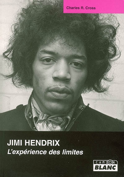 Jimi Hendrix l'expérience des limites Charles R. Cross traduit de l'américain par Sébastien Raizer