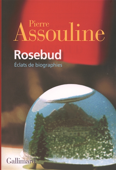 Rosebud éclats de biographies Pierre Assouline