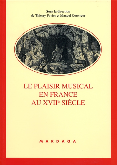 Le plaisir musical en France au XVIIe siècle sous la direction de Thierry Favier et Manuel Couvreur
