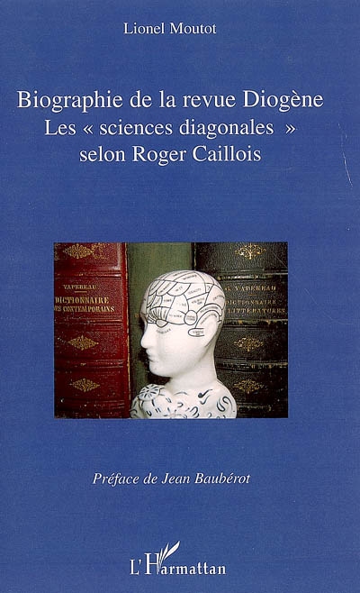 Biographie de la revue "Diogène" les sciences diagonales selon Roger Caillois Lionel Moutot préface de Jean Baubérot