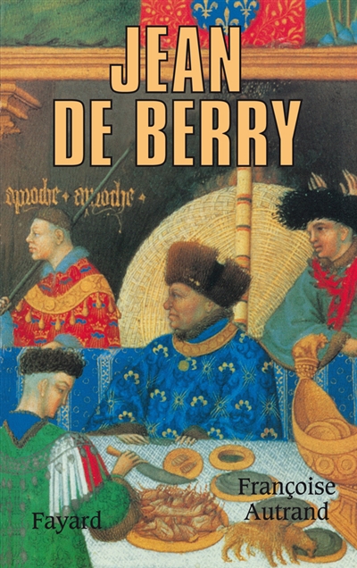 Jean de Berry l'art et le pouvoir Françoise Autrand