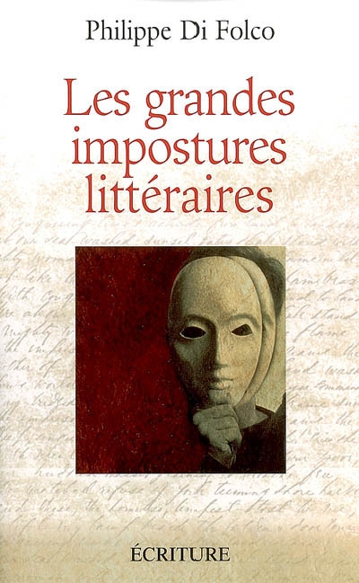 Les grandes impostures littéraires canulars, escroqueries, supercheries et autres mystifications Philippe Di Folco