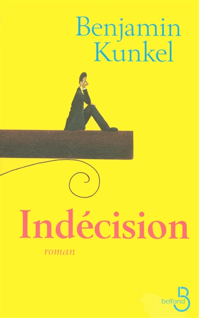 Indécision Benjamin Kunkel traduit de l'américain par Jean-Luc Piningre