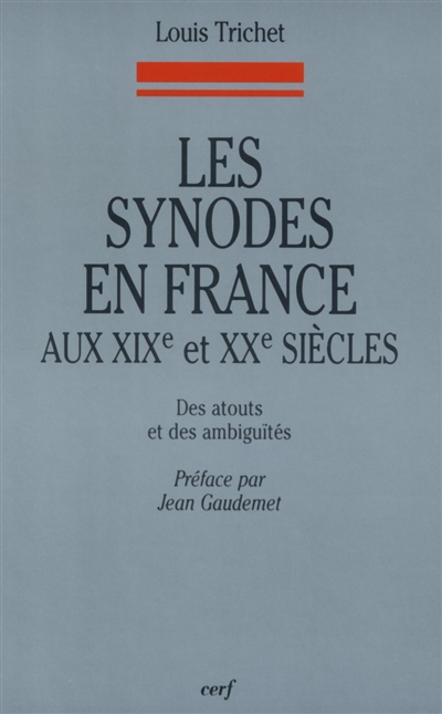 Les synodes en France aux XIXe et XXe siècles des atouts et des ambiguïtés Louis Trichet préface par Jean Gaudemet