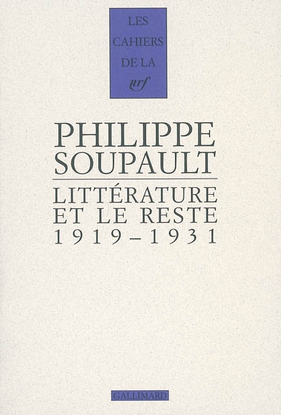 Littérature et le reste 1919-1931 Philippe Soupault édition établie par Lydie Lachenal préface d'Anne Egger