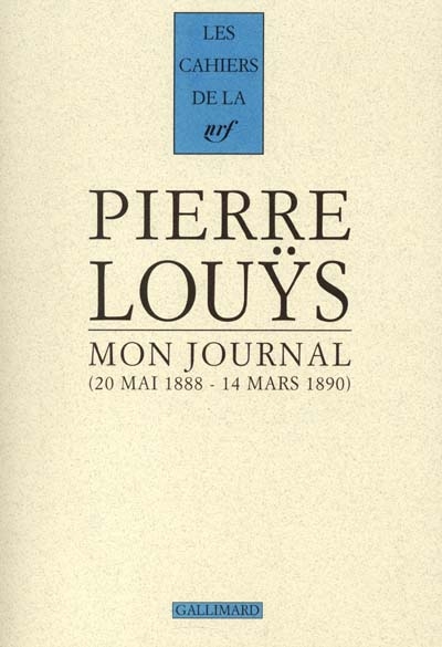 Mon journal 20 mai 1888-14 mars 1890 Pierre Louÿs texte établi et présenté par Alban Cerisier