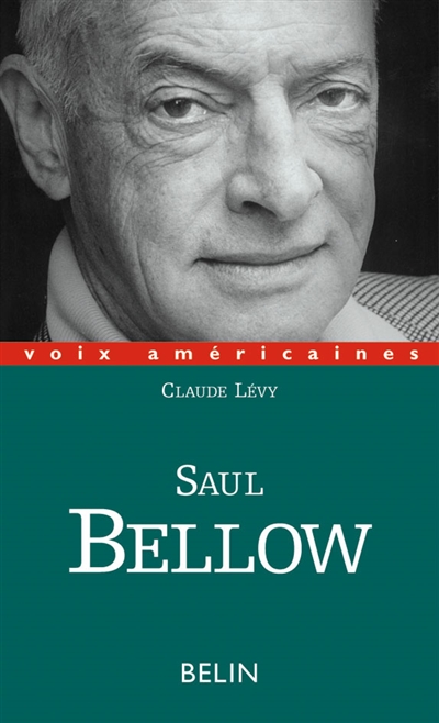Saul Bellow un regard décalé par Claude Lévy,...