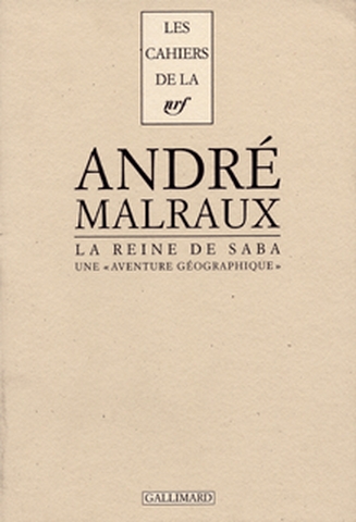 La reine de Saba une aventure géographique André Malraux texte présenté et annoté par Philippe Delpuech...
