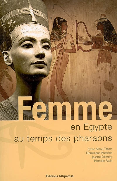 Femme en Égypte au temps des pharaons Sylvie Albou-Tabart, Josette Demory, Dominique Antérion... [et al.]