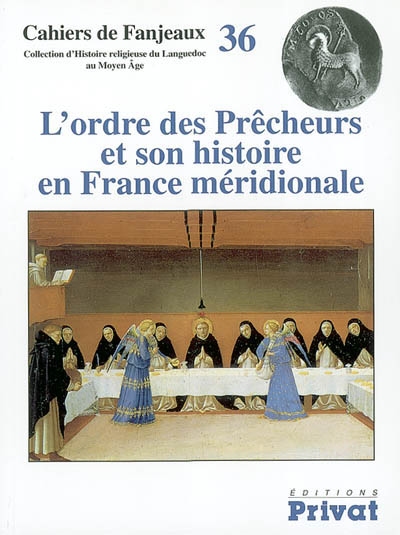 L'Ordre des prêcheurs et son histoire en France méridionale [36e Colloque de Fanjeaux, Centre d'études historiques.2000]