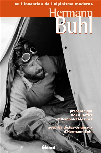 Hermann Buhl ou L'invention de l'alpinisme moderne présenté par Horst Höfler et Reinhold Messner avec les textes originaux d'Hermann Buhl traduit par Agnès Couzy