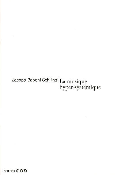La musique hyper-systémique une réponse possible Jacopo Baboni Schilingi [traduit de l'italien par Célia Houdart]