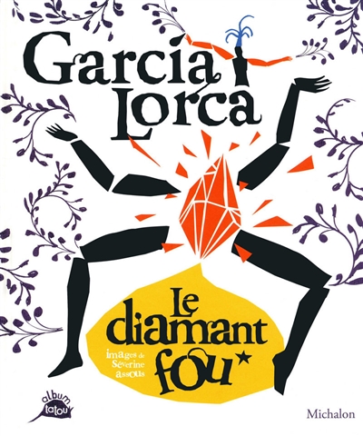 Garcia Lorca, le diamant fou poèmes de Federico Garcia Lorca images de Séverine Assous