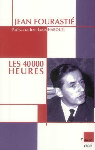 Les 40 000 heures Jean Fourastié préface de Jean-Louis Harouel