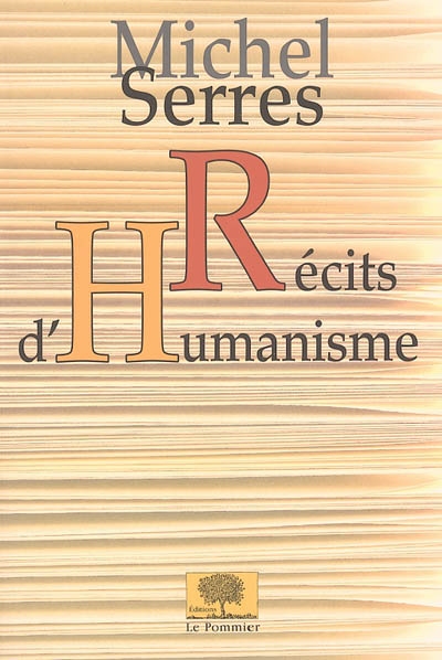 Récits d'humanisme Michel Serres,...