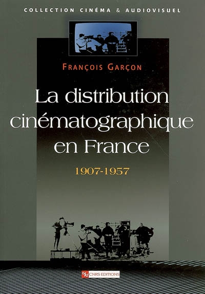 La distribution cinématographique en France, 1907-1957 François Garçon