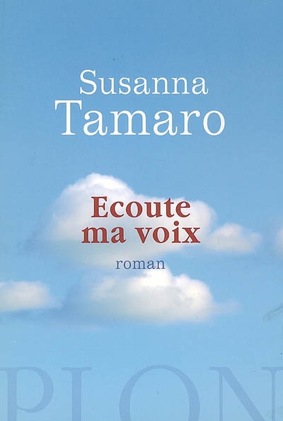 Écoute ma voix Susanna Tamaro traduit de l'italien par Marguerite Pozzoli