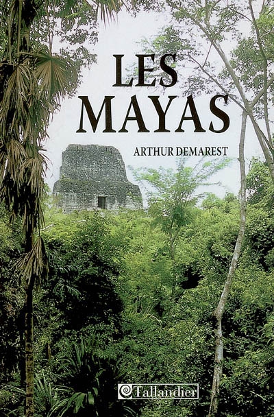 Les Mayas Grandeur et chute d'une civilisation Arthur Andrew Demarest trad. Simon Duran, Denis-Armand Canal