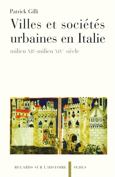 Villes et sociétés urbaines en Italie milieu XIIe-milieu XIVe siècle Patrick Gilli