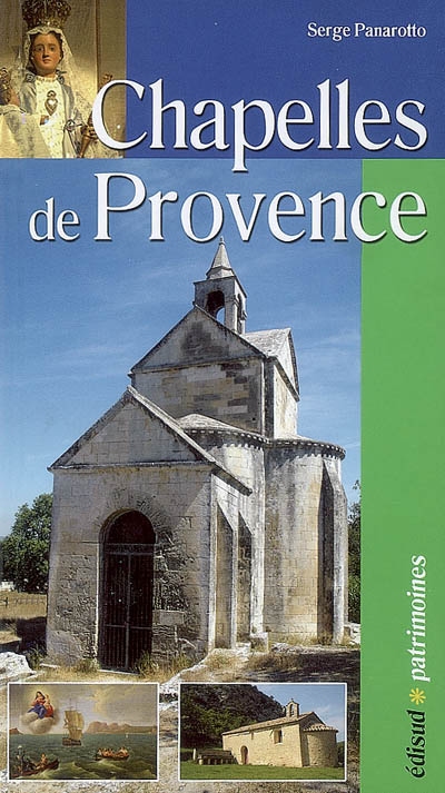Chapelles de Provence chapelles rurales et petits édifices religieux Serge Panarotto