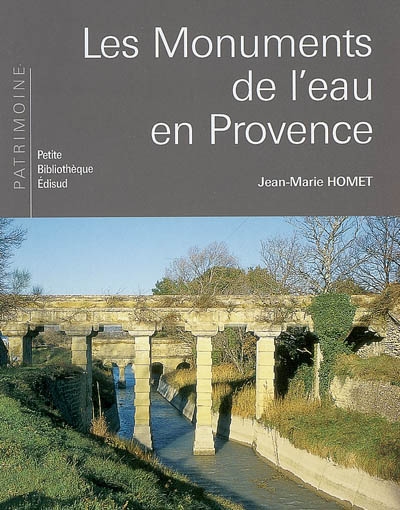 Les monuments de l'eau en Provence Jean-Marie Homet