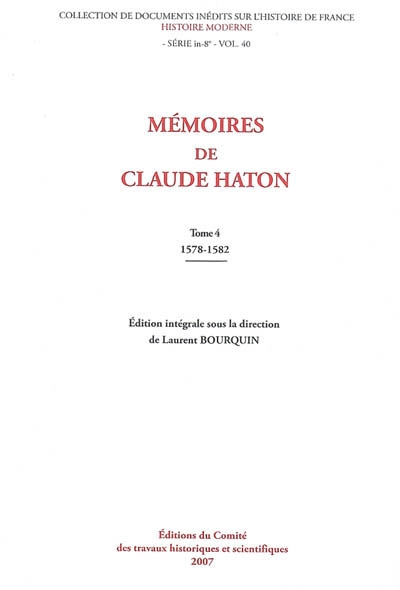 Mémoires de Claude Haton 04, 1578-1582 édition intégrale sous la direction de Laurent Bourquin