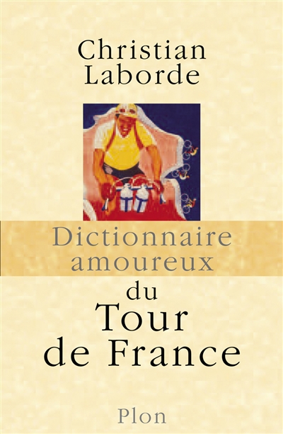 Dictionnaire amoureux du Tour de France Christian Laborde dessins d'Alain Bouldouyre