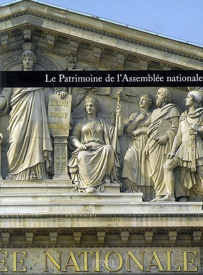 Le patrimoine de l'Assemblée nationale [contributions de Marie-Noëlle Baudouin-Matuszek, Marie-Hélène Bersani, Yves Carlier, et al.]