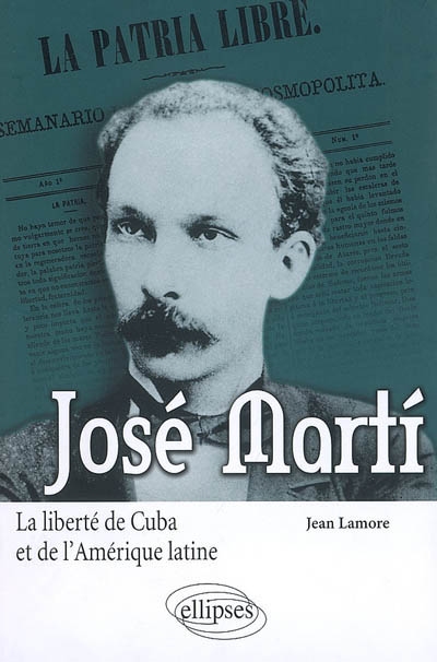 José Marti La liberté de Cuba et de l'Amérique latine Jean Lamore