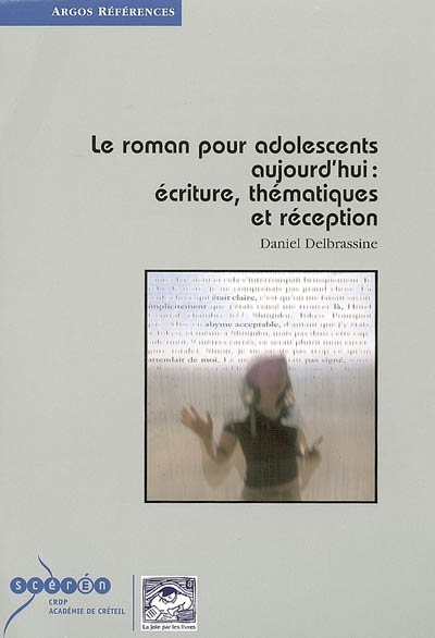 Le roman pour adolescents aujourd'hui écriture, thématiques et réception Daniel Delbrassine