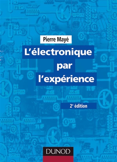 L'électronique par l'expérience Pierre Mayé