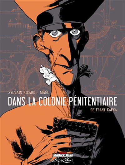 Dans la colonie pénitentiaire de Franz Kafka scénario, Sylvain Ricard dessin, Mael...