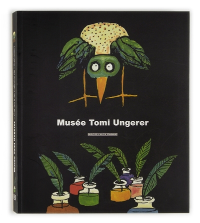 Musée Tomi Ungerer la collection [catalogue par Thérèse Willer et Claire Hirner] [sous la direction de Thérèse Willer]