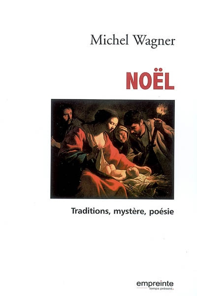 Noël traditions, mystère, poésie Michel Wagner